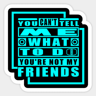 You Cant Tell Me What To Do Cool Typography Blue Sticker